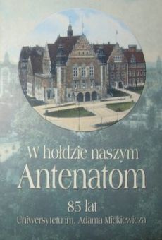 W hołdzie naszym Antenatom. 85 lat Uniwersytetu im. Adama Mickiewicza
