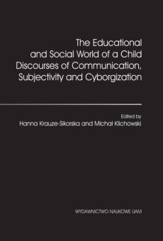 The Educational and Social World of a Child. Discourses of Communication, Subjectivity and Cyborgization