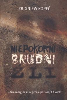Niepokorni. Brudni. Źli. Ludzie marginesu w prozie polskiej XX wieku