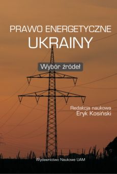 Prawo energetyczne Ukrainy. Wybór źródeł; Енергетичне законодавство України. Вибір джерел; Energy Law of Ukraine. Selection of sources