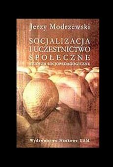 Socjalizacja i uczestnictwo społeczne. Studium socjopedagogiczne