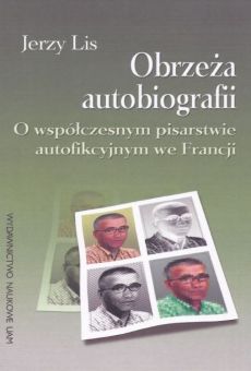 Obrzeża autobiografii. O współczesnym pisarstwie autofikcyjnym we Francji