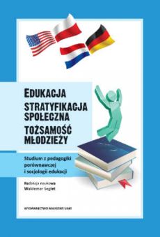 Edukacja – stratyfikacja społeczna – tożsamość młodzieży. Studium z pedagogiki porównawczej i socjologii edukacji