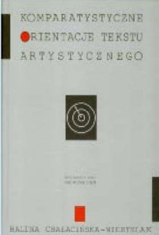 Komparatystyczne orientacje tekstu artystycznego. Próby interpretacji dzieł kultury rosyjskiej