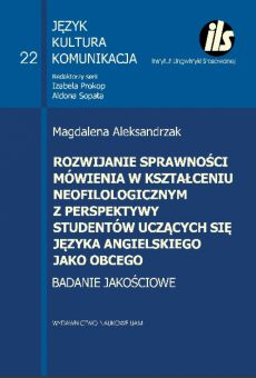 Rozwijanie sprawności mówienia w kształceniu neofilologicznym perspektywy studentów uczących się języka angielskiego jako obcego. Badanie jakościowe