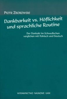 Dankbarkeit vs. Höflichkeit und sprachliche Routine. Der Dankakt im Schwedischen verglichen mit Polnisch und Deutsch