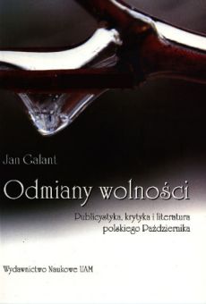 Odmiany wolności. Publicystyka, krytyka i literatura polskiego Października