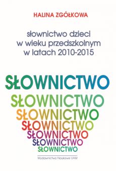 Słownictwo dzieci w wieku przedszkolnym w latach 2010–2015. Listy frekwencyjne