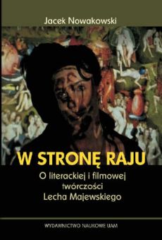 W stronę raju. O literackiej i filmowej twórczości Lecha Majewskiego