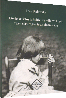 Dwie wiktoriańskie chwile w Troi, trzy strategie translatorskie