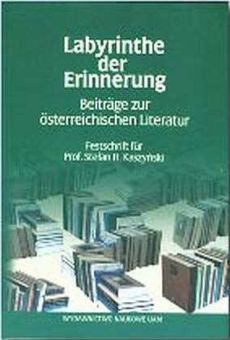 Labyrinthe der Errinerung. Beiträge zur österreichischen Literatur Festdchrift für Prof. Stefan H. Kaszyński zum 65 Geburstag
