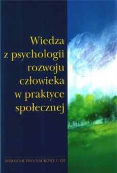 Wiedza z psychologii rozwoju człowieka w praktyce społecznej
