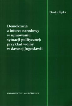 Demokracja a interes narodowy w ujmowaniu sytuacji politycznej: przykład wojny w dawnej Jugosławii