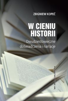 W cieniu historii. Dwudziestowieczne doświadczenia i narracje