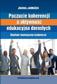 Poczucie koherencji a aktywność edukacyjna dorosłych. Studium teoretyczno-badawcze