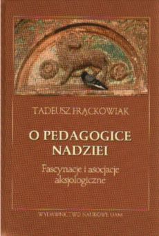 O pedagogice nadziei. Fascynacje i asocjacje aksjologiczne