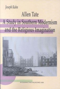 Allen Tate. A Study In Southern Modernism and the Religious Imagination