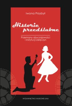 Historie przedślubne. Studium socjologiczne przemian instytucji zaręczyn