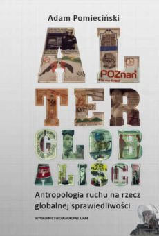Alterglobaliści. Antropologia ruchu na rzecz globalnej sprawiedliwości