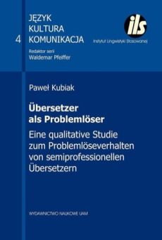 Übersetzer als Problemlöser. Eine qualitative Studie zum Problemlöseverhalten von semiprofessionellen Übersetzen
