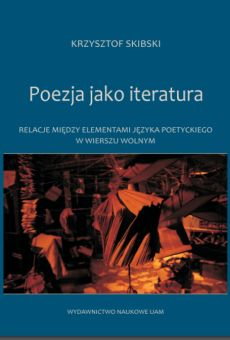 Poezja jako iteratura. Relacje między elementami języka poetyckiego w wierszu wolnym