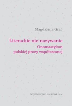 Literackie nie-nazywanie. Onomastykon polskiej prozy współczesnej