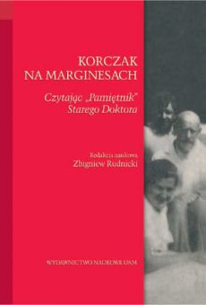 Korczak na marginesach. Czytając „Pamiętnik” Starego Doktora