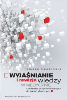 Wyjaśnianie i rewizja wiedzy w medycynie. Od modeli eksperymentalnych do badań klinicznych