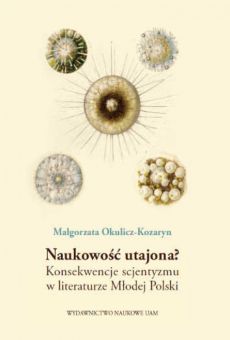 Naukowość utajona? Konsekwencje scjentyzmu w literaturze Młodej Polski