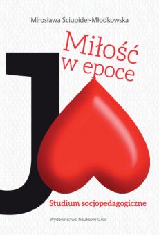 Miłość w epoce Ja. Studium socjopedagogiczne