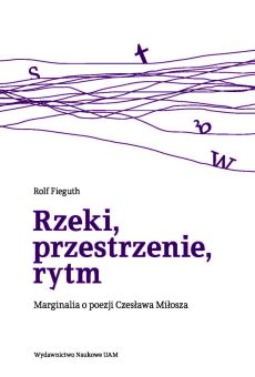 Rzeki, przestrzenie, rytm. Marginalia o poezji Czesława Miłosza (PDF)
