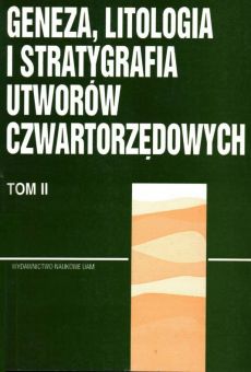 Geneza, litologia i stratygrafia utworów czwartorzędowych. T. II