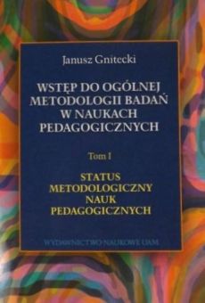 Wstęp do ogólnej metodologii badań w naukach pedagogicznych, t. 1: Status metodologiczny nauk pedagogicznych