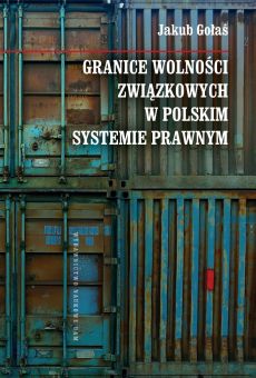 Granice wolności związkowych w polskim systemie prawnym (PDF)