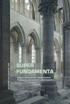 Super fundamenta. Księga jubileuszowa dedykowana Profesorowi Szczęsnemu Skibińskiemu (PDF)