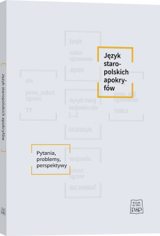 Język staropolskich apokryfów. Pytania, problemy, perspektywy