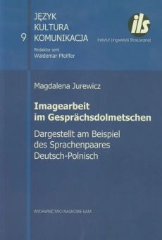 Imagearbeit im Gesprächsdolmetschen. Dargestellt am Beispiel des Sprachenpaares Deutsch-Polnisch