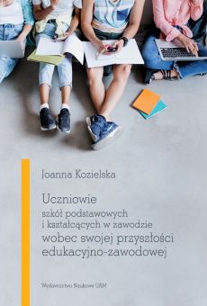 Uczniowie szkół podstawowych i kształcących w zawodzie wobec swojej przyszłości edukacyjno-zawodowej (PDF)