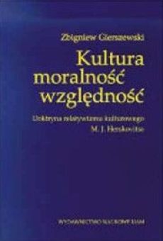 Kultura - moralność - względność. Doktryna relatywizmu kulturowego M.J. Herskovitsa
