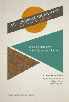 Milczenie awangardowe. Gesty, znaki, obrazy. Szkice o literaturze w kontekście innych sztuk (PDF)