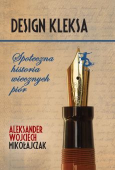 Design kleksa. Społeczna historia wiecznych piór (PDF)
