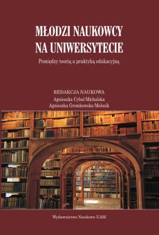 Młodzi naukowcy na uniwersytecie. Pomiędzy teorią a praktyką edukacyjną