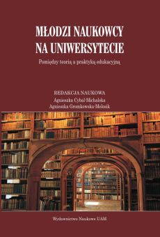 Młodzi naukowcy na uniwersytecie. Pomiędzy teorią a praktyką edukacyjną (PDF)