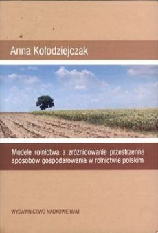 Modele rolnictwa a zróżnicowanie przestrzenne sposobów gospodarowania w rolnictwie polskim