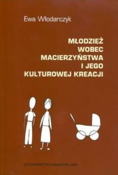 Młodzież wobec macierzyństwa i jego kulturowej kreacji