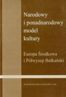 Narodowy i ponadnarodowy model kultury. Europa Środkowa i Półwysep Bałkański