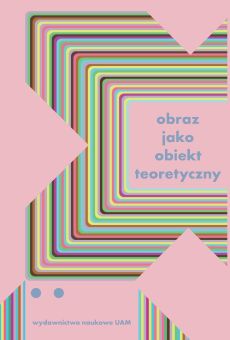 Obraz jako obiekt teoretyczny. Studia z teorii i historii badań nad sztuką (PDF)