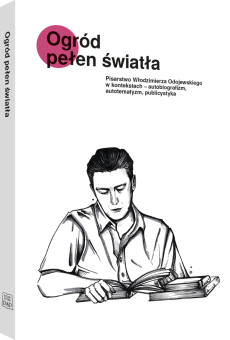 Ogród pełen światła. Pisarstwo Włodzimierza Odojewskiego w kontekstach – autobiografizm, autotematyzm, publicystyka