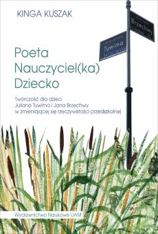 Poeta-Nauczyciel(ka)-Dziecko. Twórczość dla dzieci Juliana Tuwima i Jana Brzechwy w zmieniającej się rzeczywistości przedszkolnej (PDF)