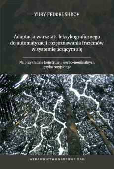 Adaptacja warsztatu leksykograficznego do automatyzacji rozpoznawania frazemów w systemie uczącym się. Na przykładzie konstrukcji werbo-nominalnych języka rosyjskiego
